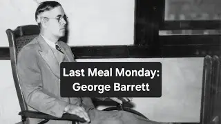 Last Meal Monday: George Barrett