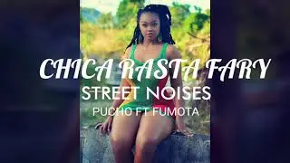 CHICA RASTA FARY 👽- STREET NOISES - PUCHO❌FUMOTA