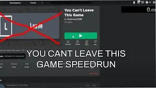 You can't leave this game speedrun 19.30 seconds (NO ALT F4 AND TAB CLOSING)
