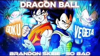 Dragon ball, Goku and Vegeta AMV/Edit, Brandon Skeie - So BAD🔥❤️