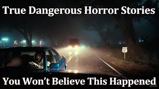 True Dangerous Horror Stories You Won&rsquo;t Believe&rdquo;