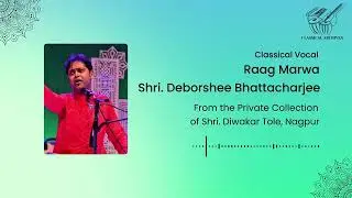 Raag Marwa | Shri. Deborshee Bhattacharjee | Classical Archives by Shri. Diwakar Tole