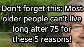 MOST OLDER PEOPLE CAN'T LIVE LONG AFTER 75 FOR THESE! 5 SHOCKING HEALTH AND LIFESTYLE REASONS!