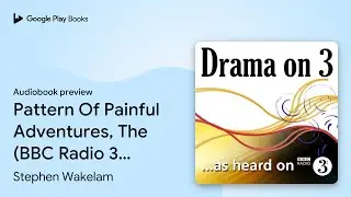 Pattern Of Painful Adventures, The (BBC Radio 3&hellip; by Stephen Wakelam &middot; Audiobook preview