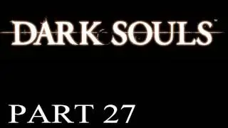 Dark Souls Walkthrough - PT. 27 - Mitchell Robs a Dragon!