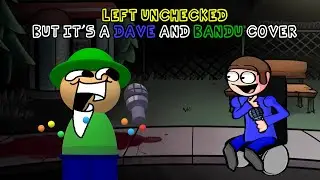 Left Unchecked but it's a Dave and Bandu cover (FNF Lullaby cover)