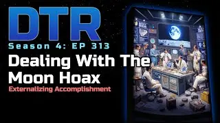 DTR Ep 313: Dealing With The Moon Hoax