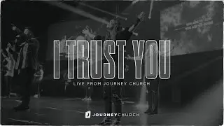 I Trust You - Journey Worship