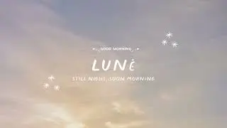 Lun&eacute; &ndash; Still Night, Soon Morning