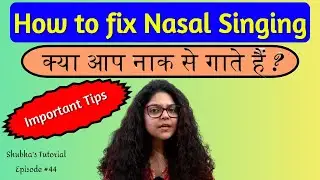 How to fix Nasal Singing | क्या आप नाक से गाते हैं ? | Shubha's Tutorial Episode # 44