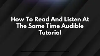 Как читать и слушать одновременно (Audible Tutorial)