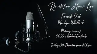 Revelation Hour Fireside Chat - Martyn Whittock - Making Sense of 2025's Global Conflicts