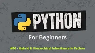 86. Understand Hybrid & Hierarchical Inheritance in Python Easily | Python for Beginners