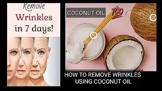 How to fight wrinkles using coconut oil, home remedies for wrinkles
