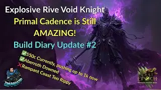 Last Epoch 1.3 Primal Cadence Rive Void Knight Build Diary #2