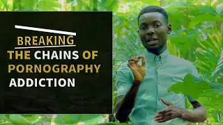 BREAKING THE CHAINS OF PORNOGRAPHY ADDICTION