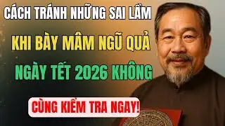 Cách tránh Những sai lầm cần tránh khi bày mâm ngũ quả ngày Tết 2026 để rước tài lộc về nhà