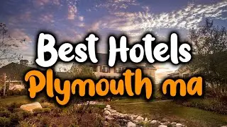 Best Hotels In Plymouth, MA - For Families, Couples, Work Trips, Luxury & Budget