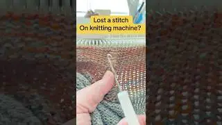Lost stitch on knitting machine? Easy to fix it