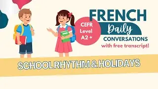 Learn French &ndash; Ep 119: School Rhythm & Holidays | A2+ Listening Practice (+ transcript)