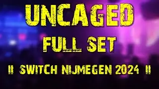 Uncaged (full set) @ Switch Nijmegen 2024