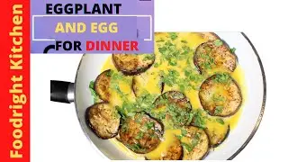 EGGPLANT AND EGG FOR DINNER | EGGPLANT RECIPE | Foodright Kitchen