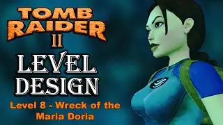 LEVEL DESIGN psychology - TOMB RAIDER 2 Level 8 - Wreck of the Maria Doria. Game Design. Rob Ager