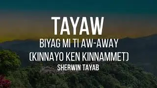 TAYAW | BIYAG MI TI AW AWAY (KINNAYO KEN KINAMMET) - SHERWIN TAYAB