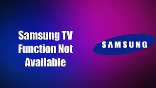 Samsung TV Function Not Available (How to Fix)