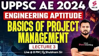 UPPSC AE 2024 | UPPSC AE Engineering Aptitude Classes | Project Management | Lecture 3 | Shubham Sir