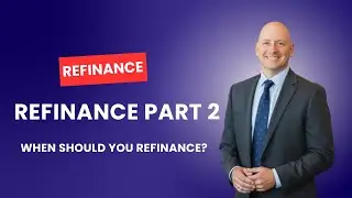 Refinance Part 2 | Best Time to Refinance Your Mortgage