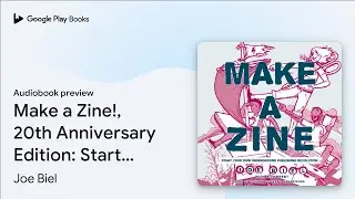Make a Zine!, 20th Anniversary Edition: Start&hellip; by Joe Biel &middot; Audiobook preview