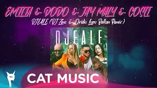 EMILIA & DODO & JAY MALY & COSTI - DJEALE (DJ Zeno & Ovidiu Lupu Balkan Remix)