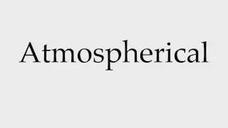 How to Pronounce Atmospherical