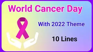 World Cancer Day 2022 Theme 10 lines essay speech on world cancer day 2022 !! Ashwin's World