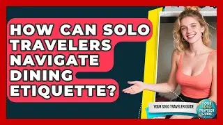 How Can Solo Travelers Navigate Dining Etiquette? - Your Solo Traveler Guide