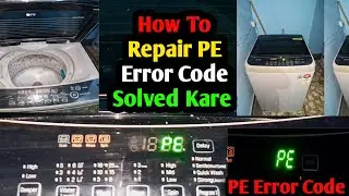 How to repair PE Error in LG washing machine| Lg top load washing machine PE Error Code Solved kare