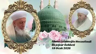 Ahmet İslamoğlu Hocaefendi ile pazar Sohbeti 18 Ocak 2026 