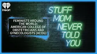 Feminists Around the World: American College of Obstetricians | STUFF MOM NEVER TOLD YOU