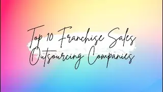 Top 10 Franchise Sales Outsourcing Companies