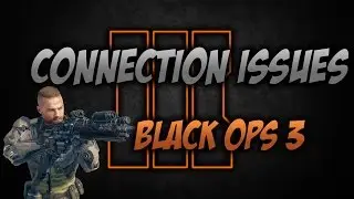 Black Ops 3 Connection Issues