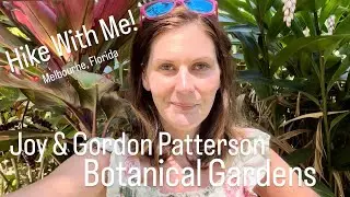 🌱Hike with Me! 🌺 | The Joy & Gordon Patterson Botanical Gardens | Melbourne, Florida 🌿