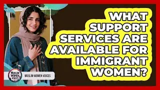What Support Services Are Available For Immigrant Women?
