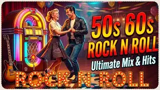The ULTIMATE Top 100 50s & 60s Rock N Roll Hits 🔥 Legendary Oldies Mix That Defined an Era