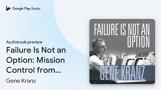 Failure Is Not an Option: Mission Control from&hellip; by Gene Kranz &middot; Audiobook preview
