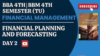 BBA | BBM | 4TH SEMESTER | FINANCIAL MANAGEMENT | FINANCIAL PLANNING AND FORECASTING | DAY 2 #TU