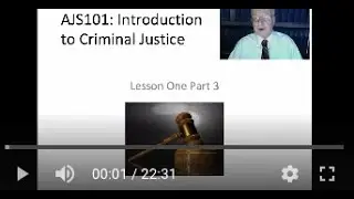 AJS101: Introduction to Criminal Justice Course -  Lesson 1 Lecture (Part 3 of 3 parts)
