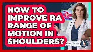 How To Improve RA Range Of Motion In Shoulders?