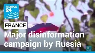 France says uncovered major disinformation campaign by Russia &bull; FRANCE 24 English