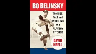 SABR Virtual: Дэвид Крелл, &laquo;Бо Белински: Взлёт, падение и возрождение питчера Playboy&raquo;